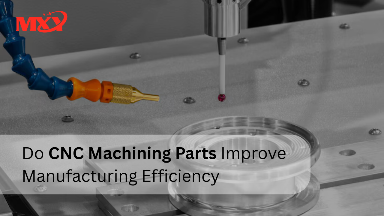 Do CNC Machining Parts Improve Manufacturing Efficiency